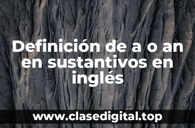 Definición de a o an en sustantivos en inglés