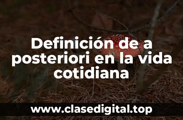Definición de a posteriori en la vida cotidiana