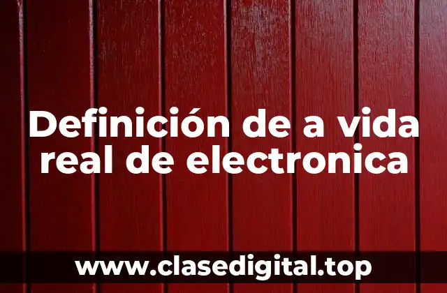 Definición de a vida real de electronica