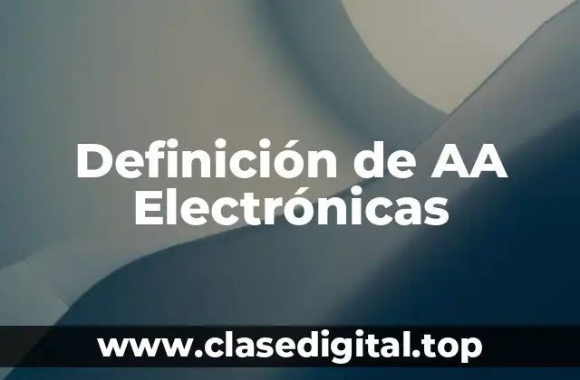Definición de AA Electrónicas