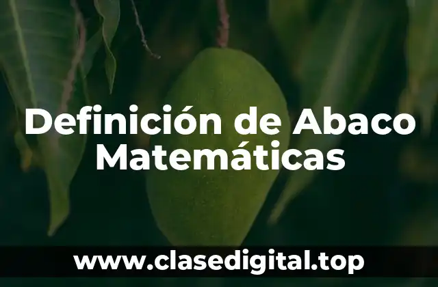 ✨ Definición técnica de Abaco Matemáticas