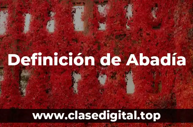 ✴️ Definición técnica de Abadía