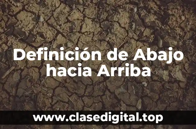 📗 Definición Técnica de Abajo hacia Arriba