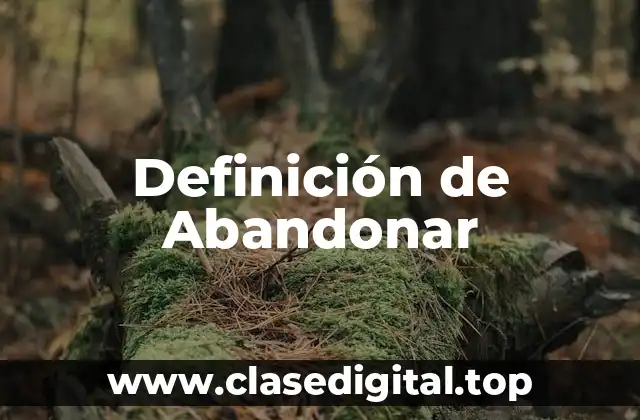Definición de Abandonar