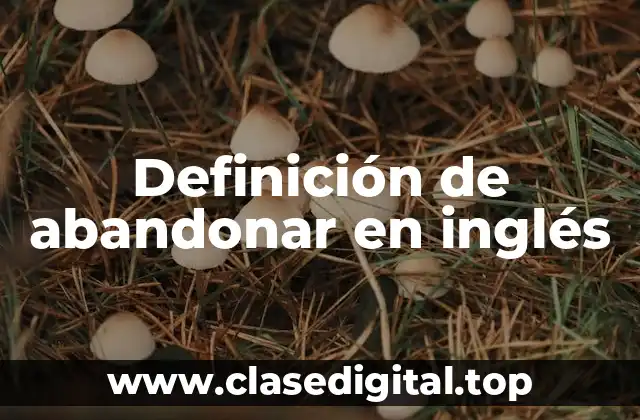 Definición de abandonar en inglés