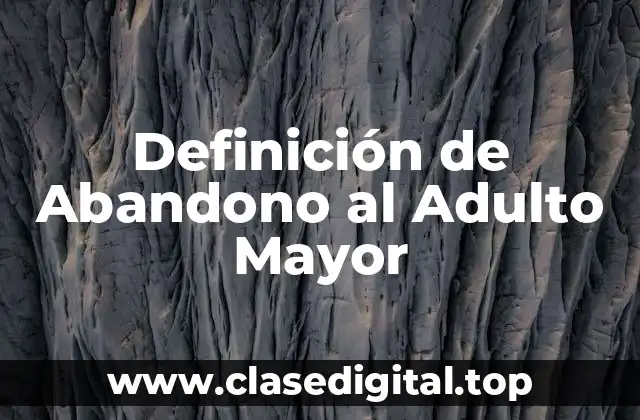 Definición de Abandono al Adulto Mayor