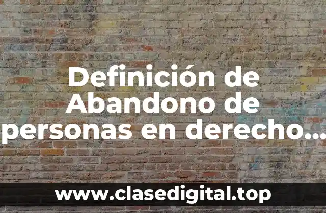 Definición de Abandono de personas en derecho penal