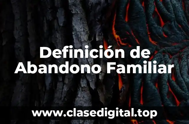 Definición de Abandono Familiar