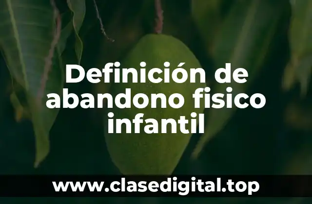 Ejemplos de abandono físico infantil