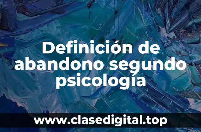 Definición de abandono segundo psicología