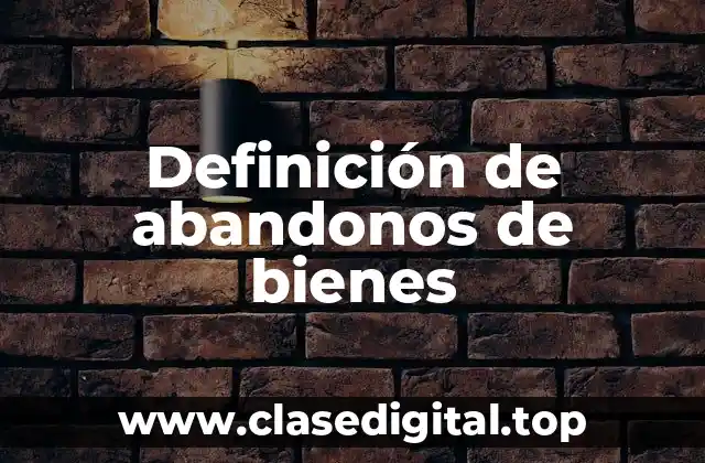 Definición de abandonos de bienes