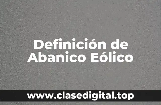 Definición de Abanico Eólico