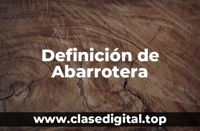 Definición de Abarrotera
