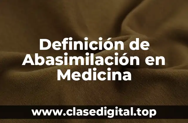Definición de Abasimilación en Medicina