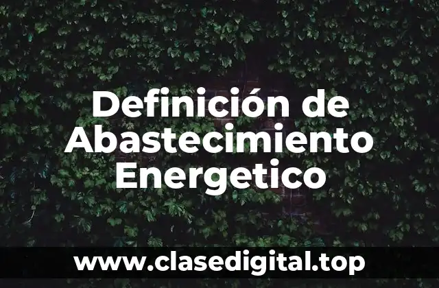 Definición de Abastecimiento Energetico