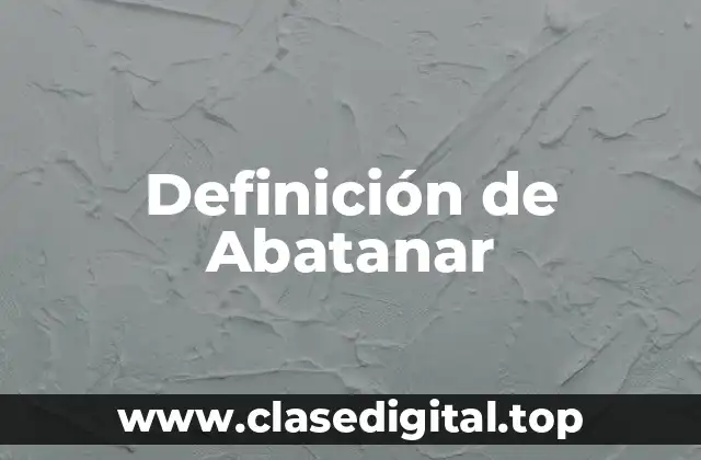 Definición de Abatanar
