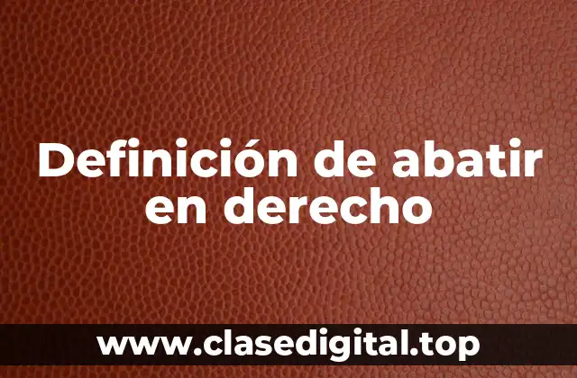 Definición de abatir en derecho