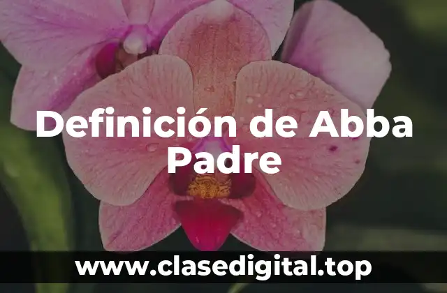 Definición de Abba Padre
