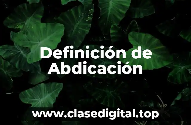 Definición técnica de Abdicación