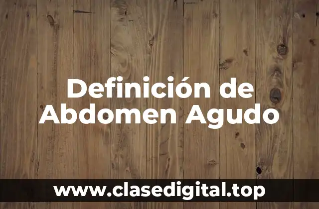Definición de abdomen agudo