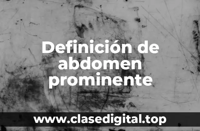 Definición de abdomen prominente