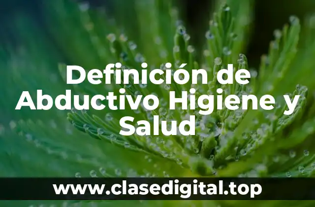 Definición de Abductivo Higiene y Salud