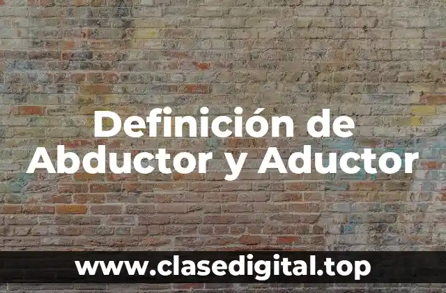 Definición de Abductor y Aductor