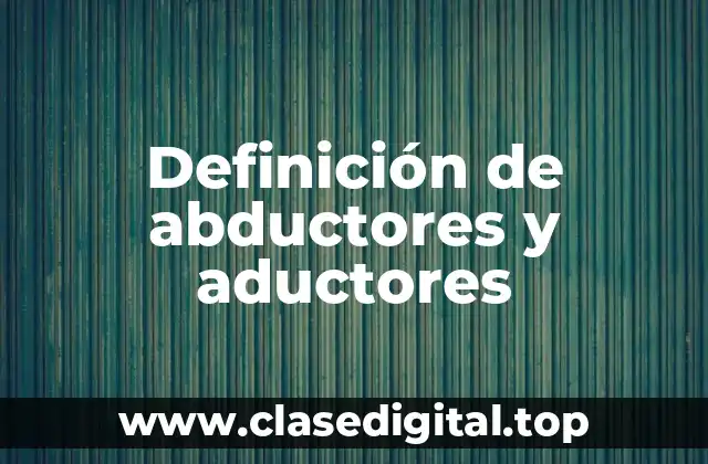 Definición de abductores y aductores