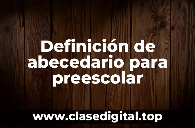 Definición de abecedario para preescolar