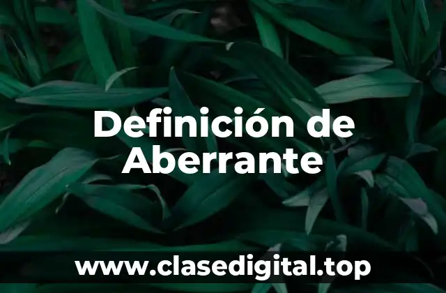 📗 Definición técnica de Aberrante
