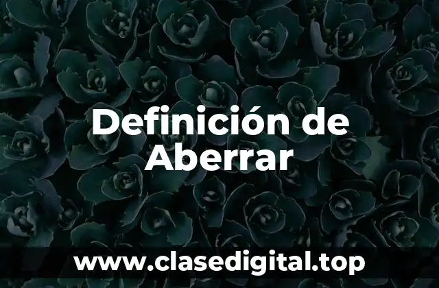 Definición de Aberrar