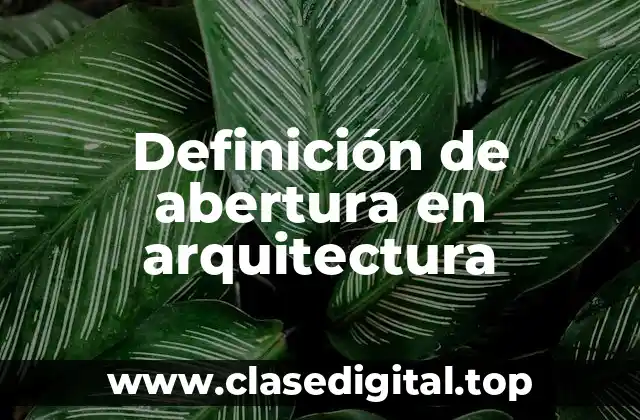 📗 Definición técnica de abertura en arquitectura