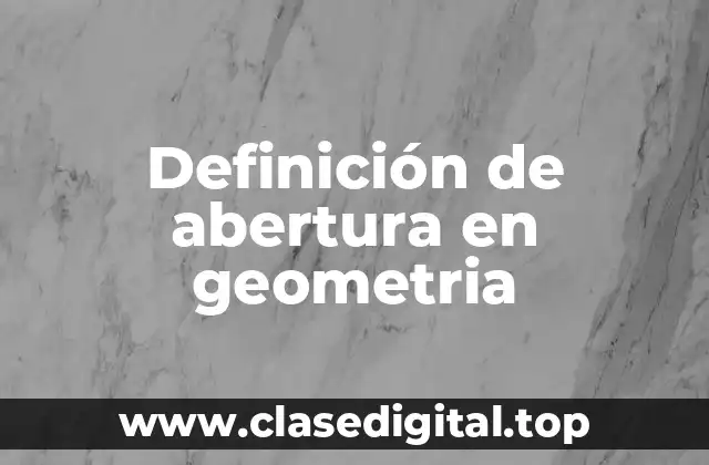 Definición de abertura en geometria