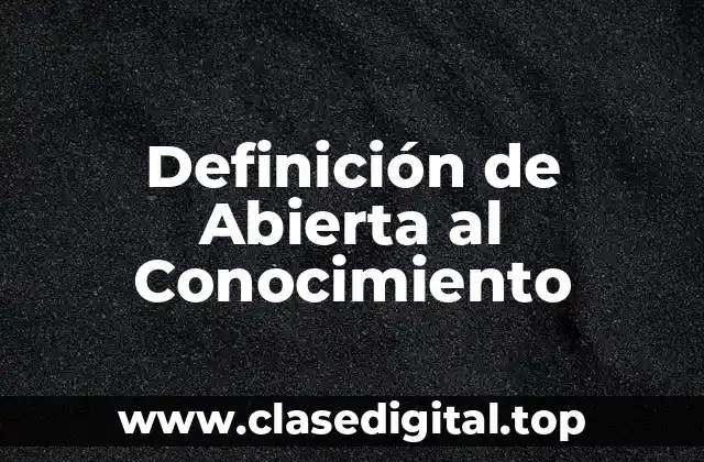 Definición de Abierta al Conocimiento