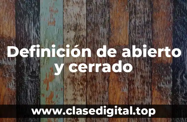 Ejemplos de abierto y cerrado