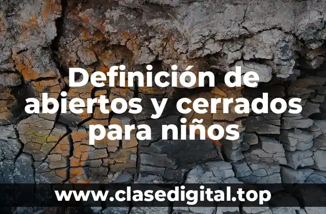 Definición de abiertos y cerrados para niños