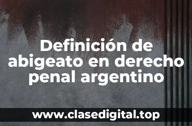 Definición de abigeato en derecho penal argentino