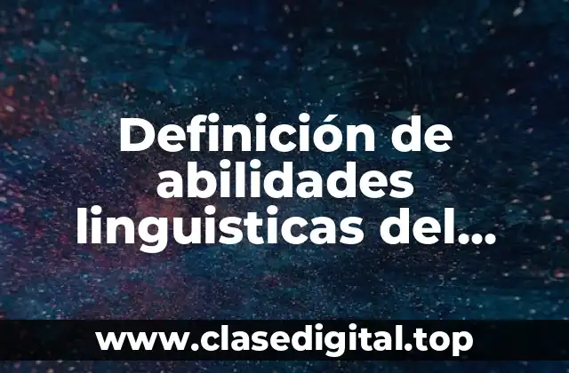 Definición de abilidades linguisticas del español