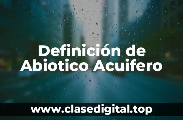 Definición de Abiotico Acuifero