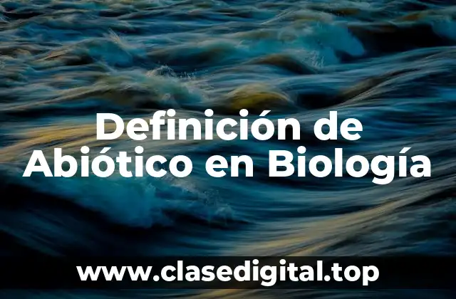 ☄️ Definición Técnica de Abiótico