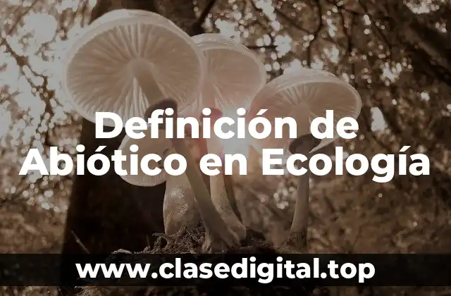 Definición de Abiótico en Ecología