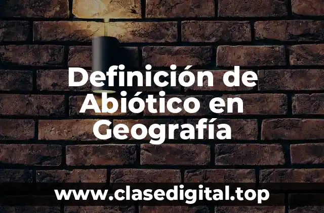 Definición de Abiótico en Geografía