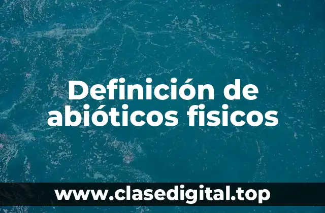 Ejemplos de abióticos físicos