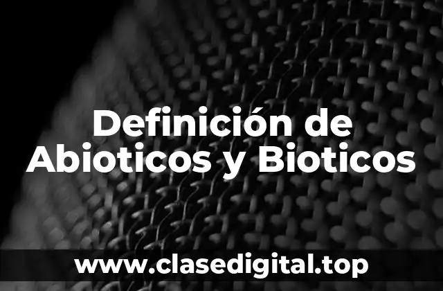 Definición de Abioticos y Bioticos