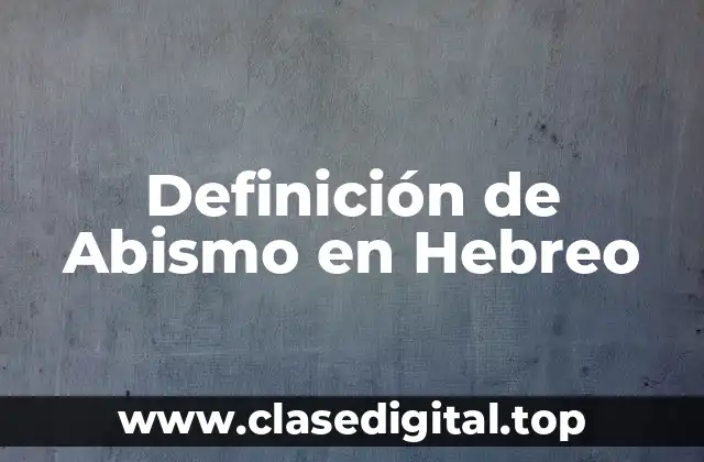Definición de Abismo en Hebreo