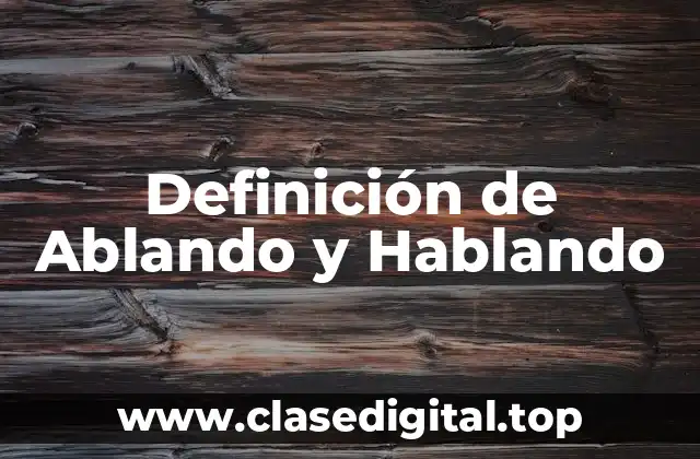 Definición de Ablando y Hablando