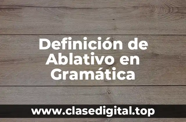 Definición de Ablativo en Gramática