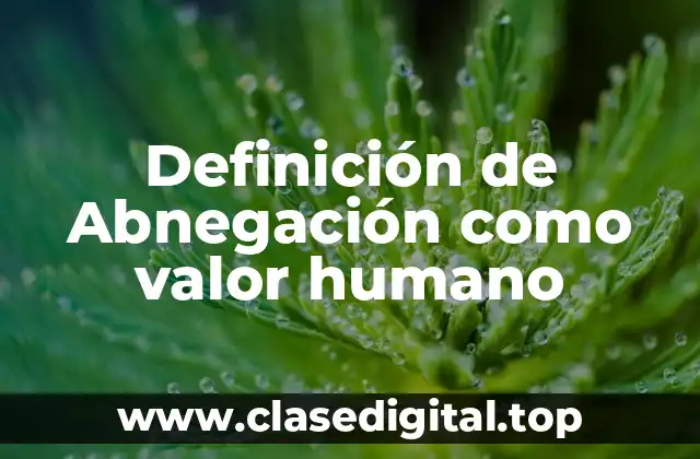 Definición de Abnegación como valor humano