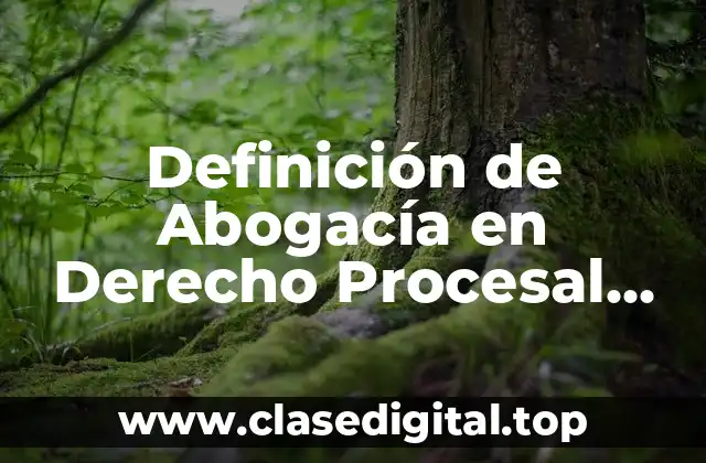 Definición de Abogacía en Derecho Procesal Civil