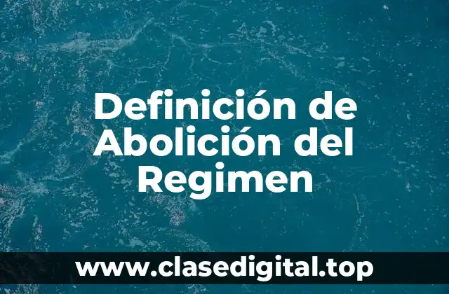 Definición de Abolición del Regimen